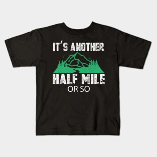 It's Another Half Mile or So Funny Hiking Gift Kids T-Shirt